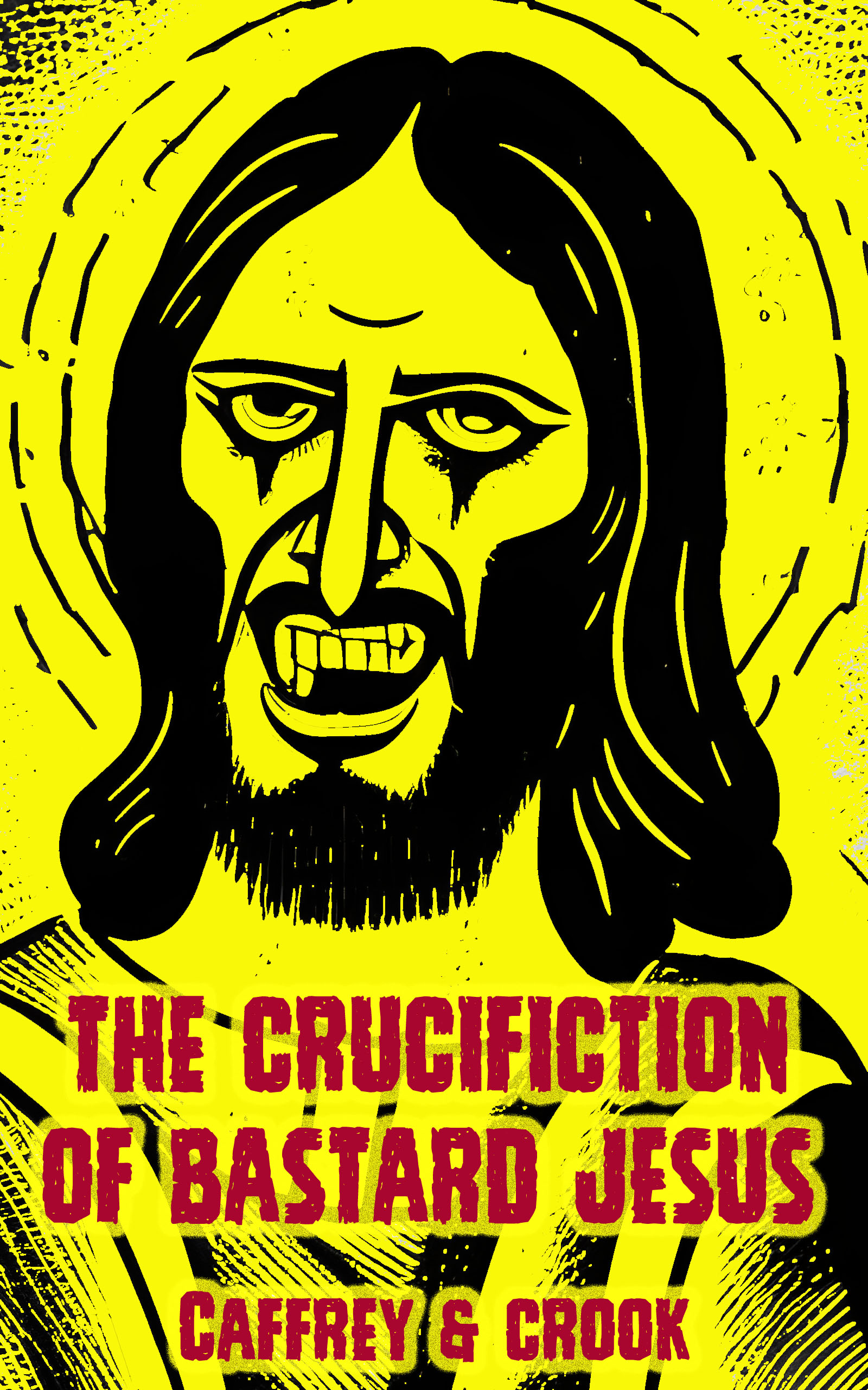 THE CRUCIFICTION OF BASTARD JESUS